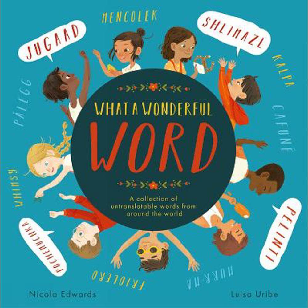 What a Wonderful Word: A collection of untranslatable words from around the world (Paperback) - Nicola Edwards